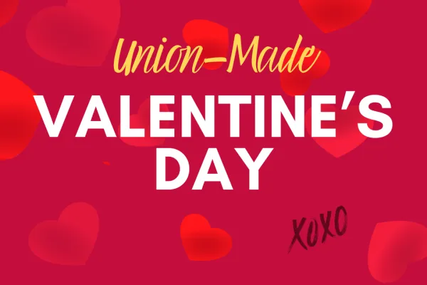 Union-Made in America Valentine's Day